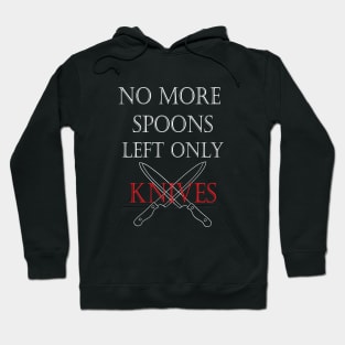 No More Spoons Left Only Knives Hoodie